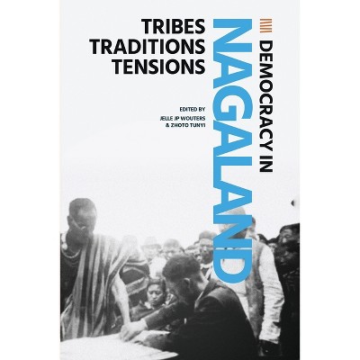 Democracy in Nagaland - by  Jellle J P Wouters & Zhoto Tunyi (Paperback)