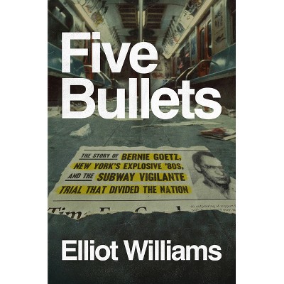 Five Bullets - by  Elliot Williams (Hardcover)