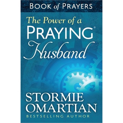 The Power of a Praying Husband Book of Prayers - by  Stormie Omartian (Paperback)