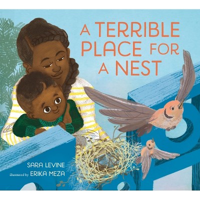 A Terrible Place for a Nest - by  Sara Levine (Hardcover)