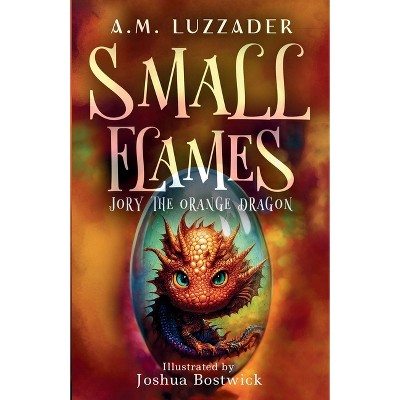 Small Flames Jory the Orange Dragon - by  A M Luzzader (Paperback)