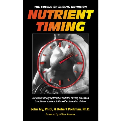 Nutrient Timing - by  John Ivy (Paperback)