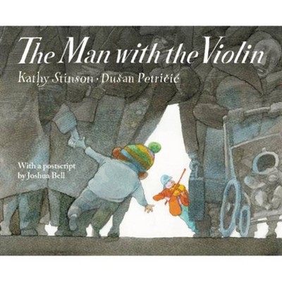 The Man with the Violin - by  Kathy Stinson (Paperback)