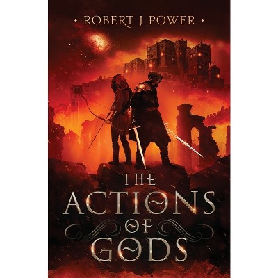The Actions of Gods - (Spark City Cycle) by  Robert J Power (Paperback)