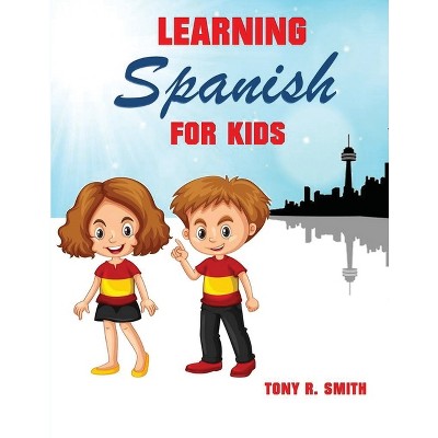 Learning Spanish for Kids - by  Tony R Smith (Paperback)