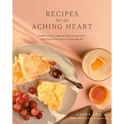 Recipes for an Aching Heart - (Laura Lea Balanced) by  Laura Lea (Paperback)