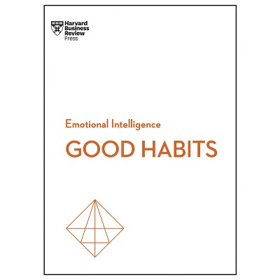 Good Habits (HBR Emotional Intelligence Series) - by  Harvard Business Review & James Clear & Rasmus Hougaard & Jacqueline Carter & Whitney Johnson