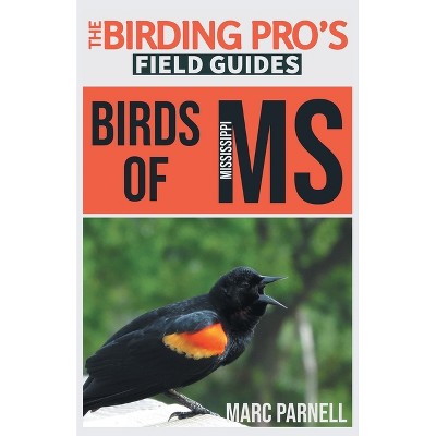 Birds of Mississippi (The Birding Pro's Field Guides) - by  Marc Parnell (Paperback)