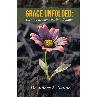 Grace Unfolded - by  James E Sutton (Paperback)