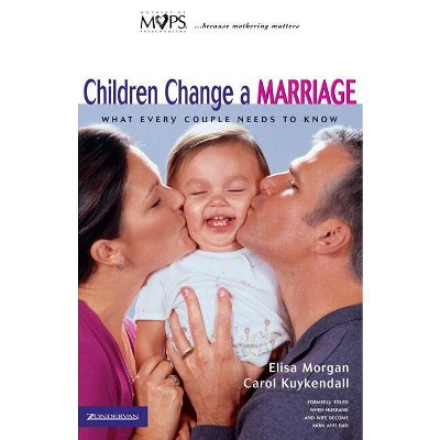 Children Change a Marriage - by  Elisa Morgan & Carol Kuykendall (Paperback)