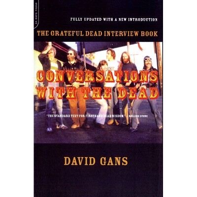 Conversations with the Dead - (Grateful Dead Interview Book) by  David Gans (Paperback)