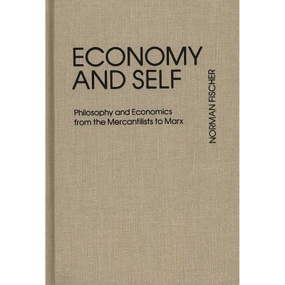 Economy and Self - (Contributions in Economics and Economic History) by  Norman Fischer & Unknown (Hardcover)