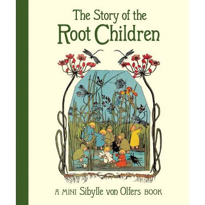The Story of the Root Children - (Sibylle Von Olfers Mini) 2nd Edition by  Sibylle Von Olfers (Hardcover)