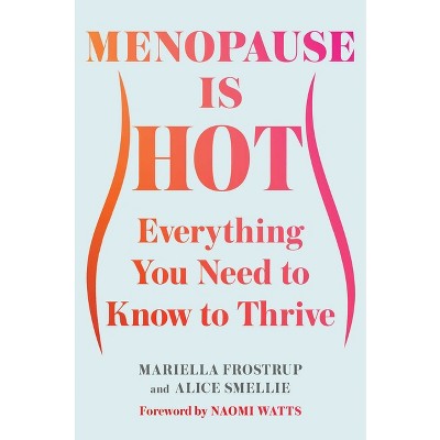 Menopause Is Hot - by  Mariella Frostrup & Alice Smellie (Hardcover)