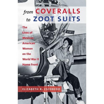 From Coveralls to Zoot Suits - by  Elizabeth R Escobedo (Paperback)