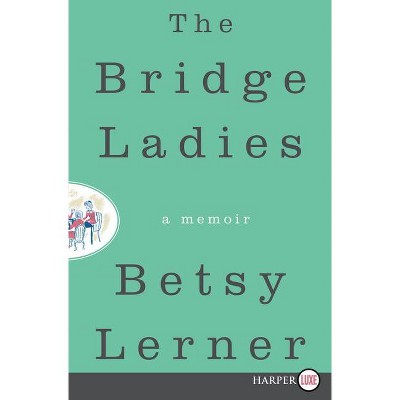 The Bridge Ladies - Large Print by  Betsy Lerner (Paperback)