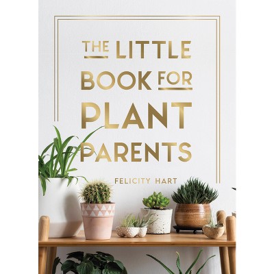 The Little Book for Plant Parents - by  Felicity Hart (Hardcover)