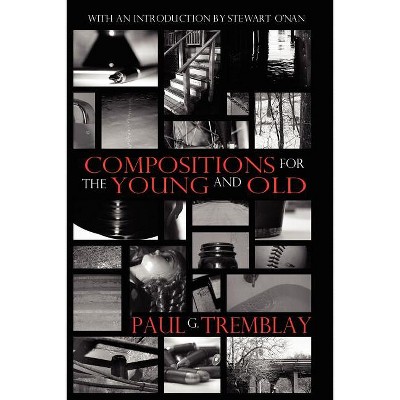 Compositions for the Young and Old - by  Paul G Tremblay (Paperback)