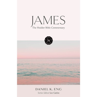 The Hodder Bible Commentary: James - by  Daniel K Eng (Hardcover)