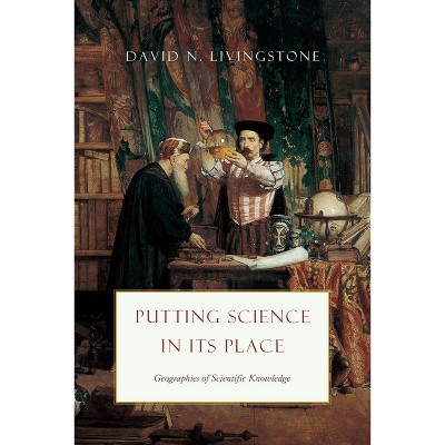 Putting Science in Its Place - (Science.Culture) by  David N Livingstone (Paperback)