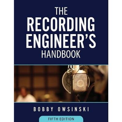 The Recording Engineer's Handbook 5th Edition - by  Bobby Owsinski (Paperback)