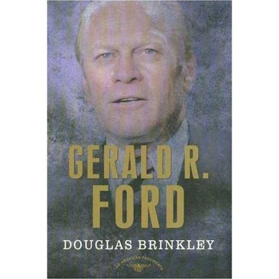 Gerald R. Ford - (American Presidents) Annotated by  Douglas Brinkley (Hardcover)