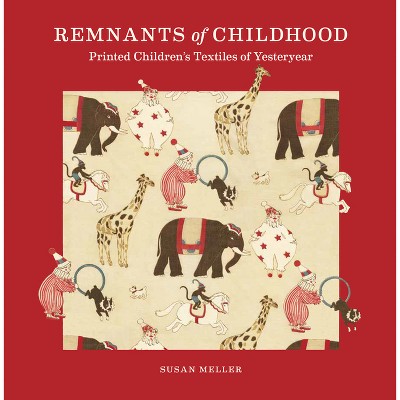 Remnants of Childhood - by  Susan Meller (Hardcover)