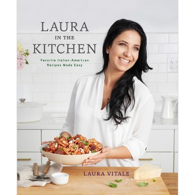 Laura in the Kitchen - by  Laura Vitale (Hardcover)