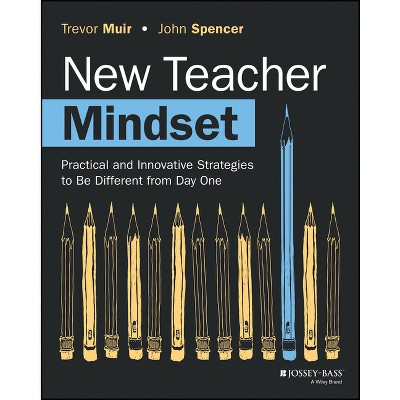 New Teacher Mindset - by  Trevor Muir & John Spencer (Paperback)