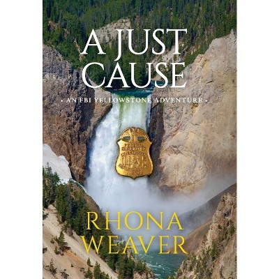 A Just Cause - (FBI Yellowstone Adventure) by  Rhona Weaver (Hardcover)