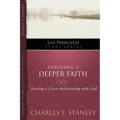 Pursuing a Deeper Faith - (Life Principles Study) by  Charles F Stanley (Paperback)