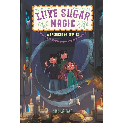 Love Sugar Magic: A Sprinkle of Spirits - by  Anna Meriano (Paperback)