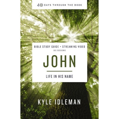 John Bible Study Guide Plus Streaming Video - (40 Days Through the Book) by  Kyle Idleman (Paperback)