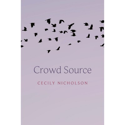 Crowd Source - by  Cecily Nicholson (Paperback)