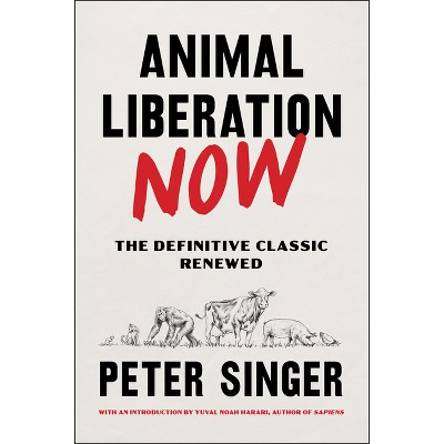 Animal Liberation Now - by  Peter Singer (Paperback)