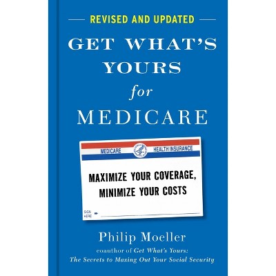 Get What's Yours for Medicare - Revised and Updated - by  Philip Moeller (Hardcover)