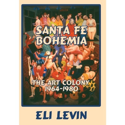Santa Fe Bohemia (Hardcover) - by  Eli Levin
