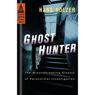 Ghost Hunter - (Tarcher Supernatural Library) by  Hans Holzer (Paperback)