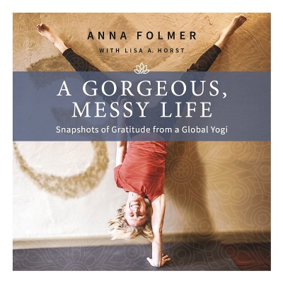 A Gorgeous, Messy Life - by  Anna Folmer (Paperback)