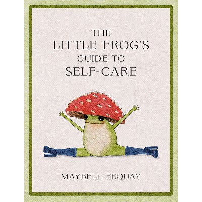 The Little Frog's Guide to Self-Care - by  Maybell Eequay (Hardcover)