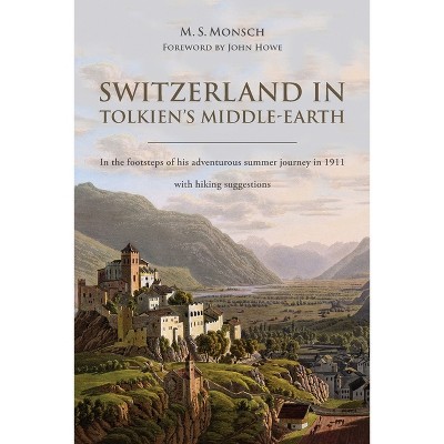 Switzerland in Tolkien's Middle-Earth - by  Martin S Monsch (Paperback)