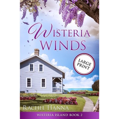 Wisteria Winds - Large Print - (Wisteria Island) by  Rachel Hanna (Paperback)