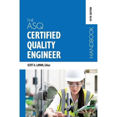 The ASQ Certified Quality Engineer Handbook, Fifth Edition - 5th Edition by  Scott A Laman (Hardcover)