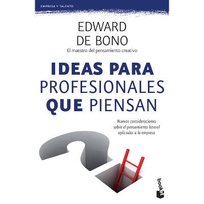 Ideas Para Profesionales Que Piensan: Nuevas Consideraciones Sobre El Pensamiento Lateral Aplicadas a la Empresa / Lateral Thinking for Management
