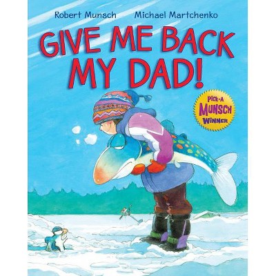 Give Me Back My Dad! - by Robert Munsch