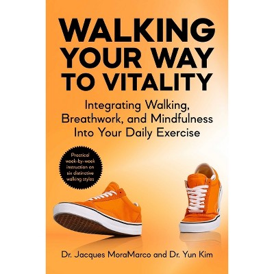 Walking Your Way to Vitality - by  Jacques Moramarco & Yun Kim (Paperback)