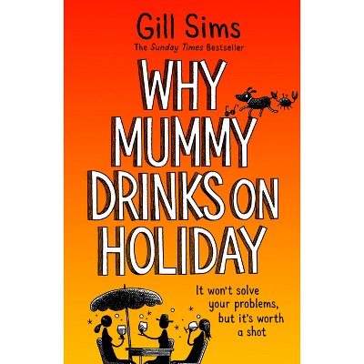 Why Mummy Drinks on Holiday - by  Gill Sims (Paperback)