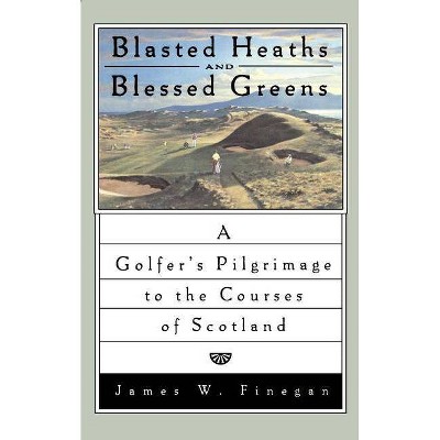 Blasted Heaths and Blessed Green - by  James W Finegan (Paperback)