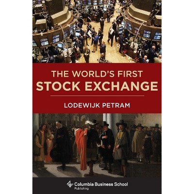 The World's First Stock Exchange - by  Lodewijk Petram (Hardcover)