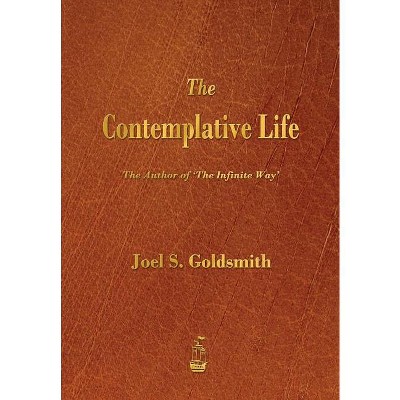 The Contemplative Life - by  Joel S Goldsmith (Paperback)